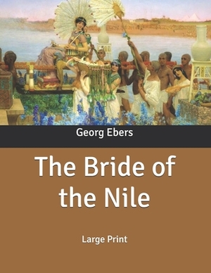 The Bride of the Nile: Large Print by Georg Ebers