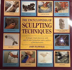 The Encyclopedia of Sculpting Techniques by John Plowman