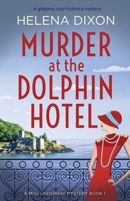 Murder at the Dolphin Hotel by Helena Dixon