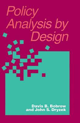 Policy Analysis by Design by Davis Bobrow, John Dryzek