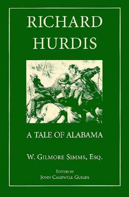 Richard Hurdis: A Tale of Alabama by William Gilmore Simms, John Caldwell Guilds