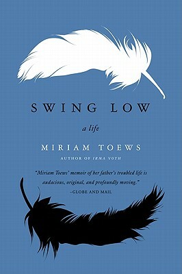 Swing Low: A Life by Miriam Toews