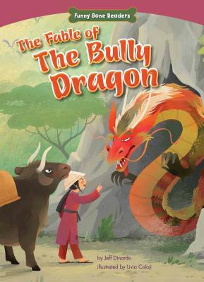 The Fable of the Bully Dragon: Facing Your Fears by Jeff Dinardo