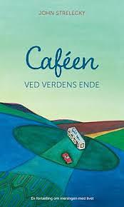 Caféen ved verdens ende by John P. Strelecky