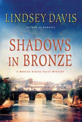 Shadows in Bronze: A Marcus Didius Falco Mystery by Lindsey Davis
