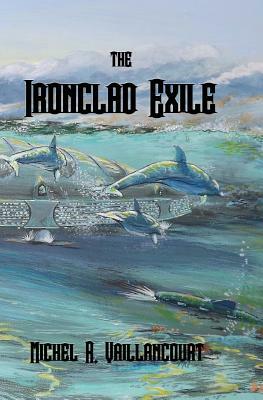 The Ironclad Exile by Michel R. Vaillancourt