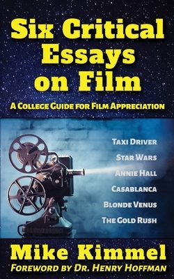 Six Critical Essays on Film by Mike Kimmel