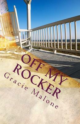 Off My Rocker: Grandparenting Ain't What It Used To Be by Gracie Malone