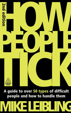 How People Tick: A Guide to Difficult People and How to Handle Them by Mike Leibling