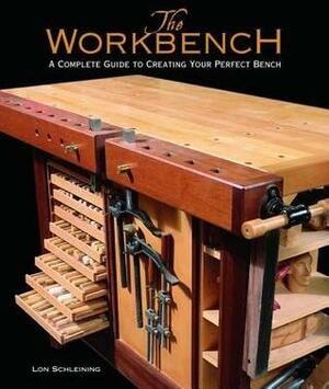 The Workbench: A Complete Guide to Creating Your Perfect Bench by Randy O'Rourke, Lon Schleining