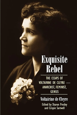 Exquisite Rebel: The Essays of Voltairine de Cleyre — Anarchist, Feminist, Genius by Voltairine de Cleyre