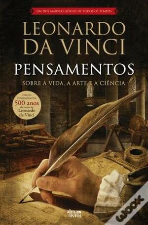 Pensamentos: Sobre a vida, a arte e a ciência by Leonardo da Vinci