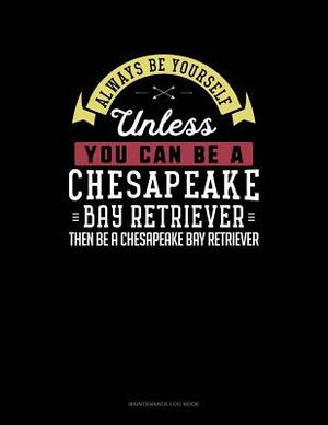 Always Be Yourself Unless You Can Be a Chesapeake Bay Retriever Then Be a Chesapeake Bay Retriever: 6 Columns Columnar Pad by Blue Cloud Novelty