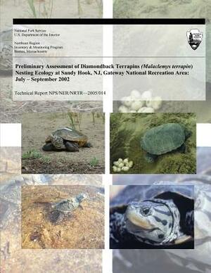 Preliminary Assessment of Diamondback Terrapins (Malaclemys terrapin) Nesting Ecology at Sandy Hook, NJ, Gateway National Recreation Area: July ? Sept by Russell L. Burke, U. S. Department National Park Service, Sylwia E. Ner