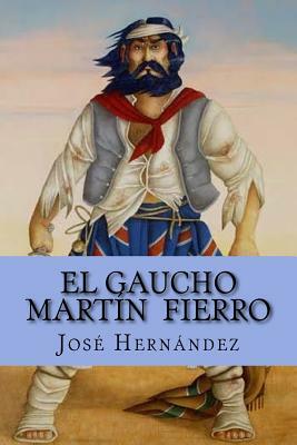 El Gaucho Martín Fierro by José Hernández