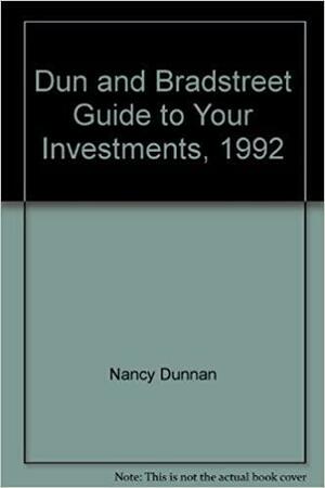 Dun and Bradstreet Guide to Your Investments: The Respected Year-Round Handbook for Everyone Interested in Managing Their Finances by Nancy Dunnan