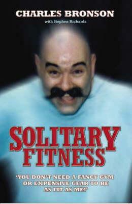 Solitary Fitness by Charles Bronson, Stephen Richards