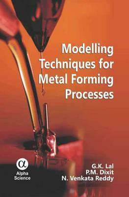 Modelling Techniques for Metal Forming Processes by G. K. Lal, P. M. Dixit, N. Venkata Reddy