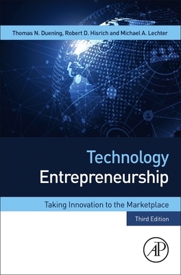 Technology Entrepreneurship: Taking Innovation to the Marketplace by Thomas N. Duening, Robert A. Hisrich, Michael A. Lechter