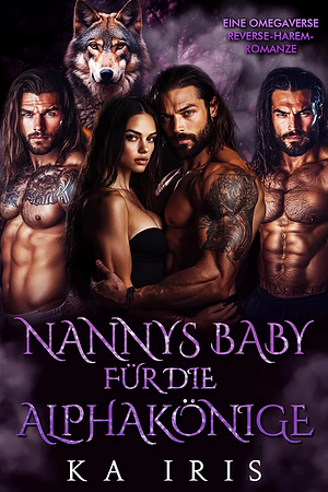 Nannys Baby für die Alphakönige: Eine Omegaverse Reverse-Harem-Romanze by KA Iris