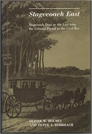 Stagecoach East: Stagecoach Days in the East from Colonial Period to the Civil War by Oliver Wendell Holmes Sr., Peter T. Rohrbach