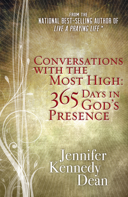 Conversations with the Most High: 365 Days in God's Presence by Jennifer Kennedy Dean