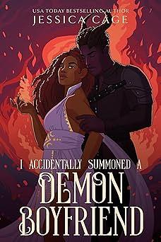 I Accidentally Summoned a Demon Boyfriend by Jessica Cage