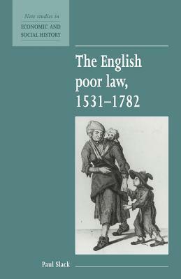 The English Poor Law, 1531-1782 by Paul Slack