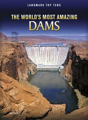 The World's Most Amazing Dams by Ann Weil