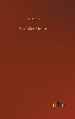 The Allen House by T. S. Arthur