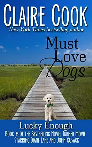 Must Love Dogs: Lucky Enough (Must Love Dogs, #8) by Claire Cook