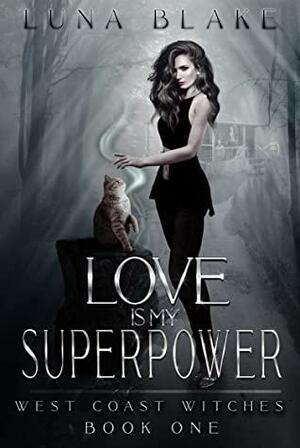 Love is my Superpower by Luna Blake