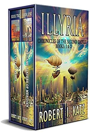 Illyria: Chronicles of the Second Empire Books: 1 & 2 by Robert I. Katz