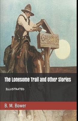 The Lonesome Trail and Other Stories Illustrated by B. M. Bower