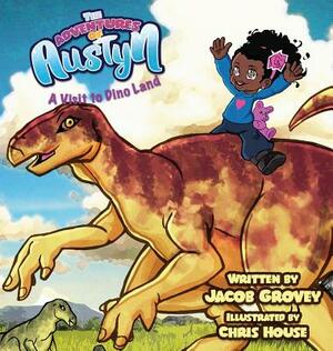 The Adventures of Austyn: A Visit to Dino Land by Jacob Grovey