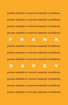 Poems Suitable to Current Material Conditions by Frank Davey