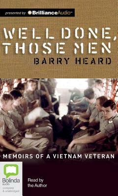 Well Done, Those Men: Memoirs of a Vietnam Veteran by Barry Heard