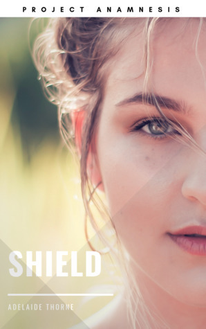 Shield (Project Anamnesis #6) by Adelaide Thorne