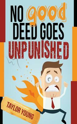 No Good Deed Goes Unpunished by Taylor Young