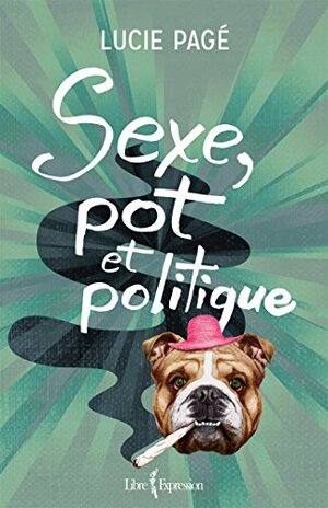 Sexe, pot et politique by Lucie Page