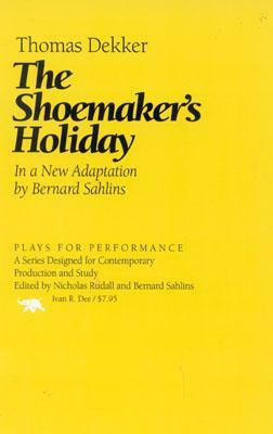 The Shoemaker's Holiday by Bernard Sahlins, Thomas Dekker