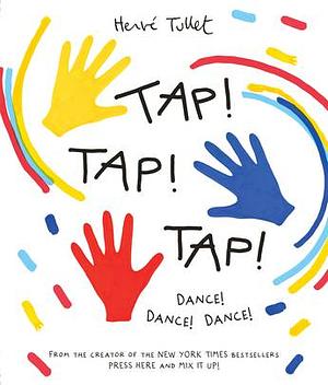 Tap! Tap! Tap!: Dance! Dance! Dance! by Hervé Tullet