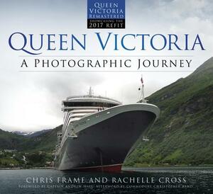 Queen Victoria: A Photographic Journey by Chris Frame, Rachelle Cross