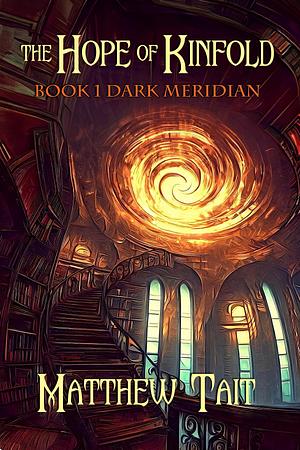 The Hope of Kinfold: Dark Meridian by Matthew Tait, Matthew Tait