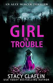 Girl in Trouble by Stacy Claflin