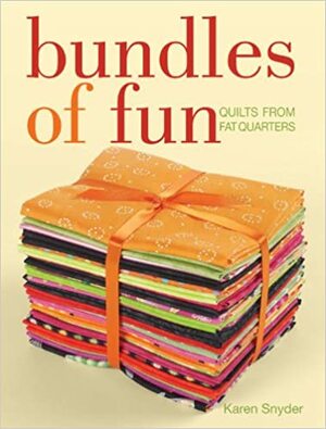 Bundles of Fun: Quilts from Fat Quarters by Karen Snyder