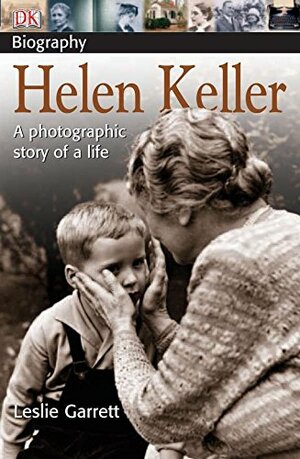 DK Biography: Helen Keller: A Photographic Story of a Life by Leslie Garrett