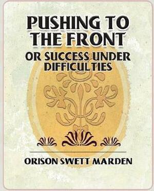 Pushing to the Front by Orison Swett Marden