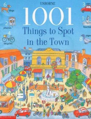 1001 Things To Spot In The Town by Anna Milbourne, Teri Gower