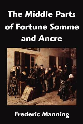 The Middle Parts of Fortune Somme and Ancre by Frederic Manning